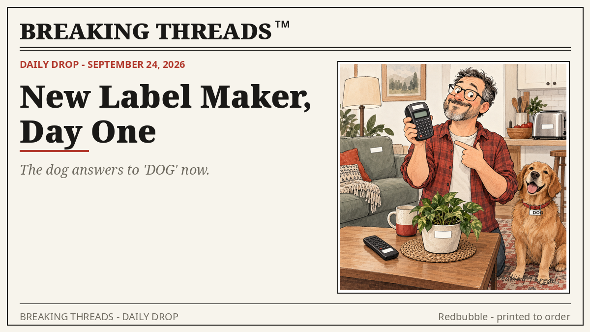 Cheerful dad with glasses proudly holding a label maker, surrounded by household objects wearing blank white labels: couch, remote, toaster, plant, and a patient dog; the label maker itself is also labeled.; the dog's collar tag reads 'DOG'.